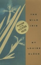 Louise Glück - The Wild Iris