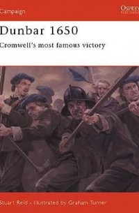 Dunbar 1650: Cromwell's Most Famous Victory