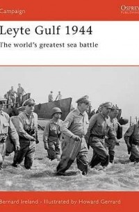 Bernard Ireland - Leyte Gulf 1944: The World's Greatest Sea Battle