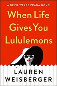 Lauren Weisberger - When Life Gives You Lululemons
