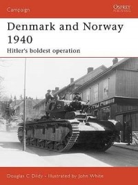 Doug Dildy - Denmark and Norway 1940: Hitler's boldest operation