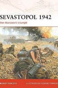 Robert Forczyk - Sevastopol 1942: Von Manstein’s triumph
