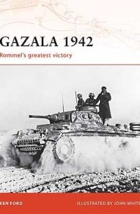 Ken Ford - Gazala 1942: Rommel's greatest victory