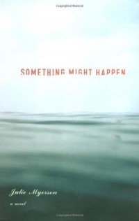Julie Myerson - Something Might Happen