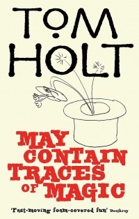 Tom Holt - May Contain Traces of Magic