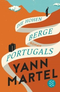 Yann Martel - Die Hohen Berge Portugals