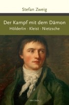 Stefan Zweig - Der Kampf mit dem Dämon. Hölderlin. Kleist. Nietzsche