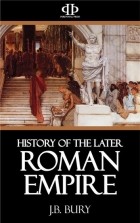Джон Багнелл Бьюри - History of the Later Roman Empire A.D. 395-565