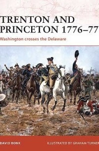 Trenton and Princeton 1776–77: Washington crosses the Delaware