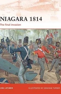 Jon Latimer - Niagara 1814: The final invasion
