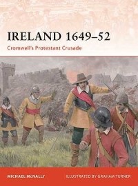 Michael McNally - Ireland 1649–52: Cromwell's Protestant Crusade