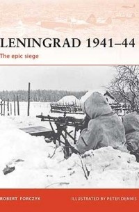 Robert Forczyk - Leningrad 1941–44: The epic siege
