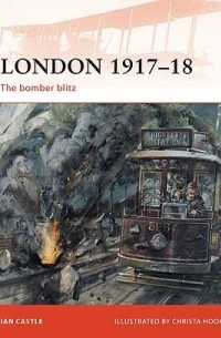 Иэн Касл - London 1917–18: The bomber blitz