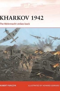 Robert Forczyk - Kharkov 1942: The Wehrmacht strikes back