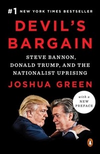 Joshua Green - Devil's Bargain: Steve Bannon, Donald Trump, and the Nationalist Uprising