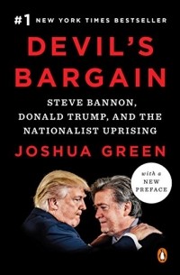 Joshua Green - Devil's Bargain: Steve Bannon, Donald Trump, and the Nationalist Uprising
