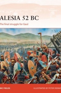Nic Fields - Alesia 52 BC: The final struggle for Gaul