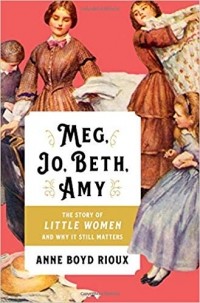 Энн Бойд Риу - Meg, Jo, Beth, Amy: The Story of Little Women and Why It Still Matters
