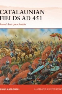 Саймон МакДауэлл - Catalaunian Fields AD 451: Rome's last great battle