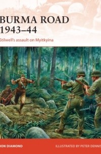 Jon Diamond - Burma Road 1943–44: Stilwell's assault on Myitkyina