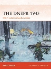Robert Forczyk - The Dnepr 1943: Hitler's eastern rampart crumbles
