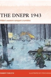 Robert Forczyk - The Dnepr 1943: Hitler's eastern rampart crumbles