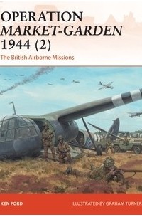 Ken Ford - Operation Market-Garden 1944 (2): The British Airborne Missions