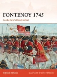 Michael McNally - Fontenoy 1745: Cumberland's bloody defeat