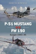 Martin Bowman - P-51 Mustang vs Fw 190: Europe 1943–45