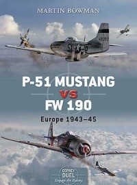 Martin Bowman - P-51 Mustang vs Fw 190: Europe 1943–45