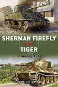 Stephen A. Hart - Sherman Firefly vs Tiger: Normandy 1944
