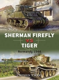 Stephen A. Hart - Sherman Firefly vs Tiger: Normandy 1944