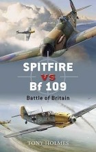 Tony Holmes - Spitfire vs Bf 109: Battle of Britain