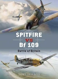 Tony Holmes - Spitfire vs Bf 109: Battle of Britain