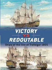 Gregory Fremont-Barnes - Victory vs Redoutable: Ships of the line at Trafalgar 1805