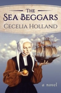 Cecilia Holland - The sea beggars