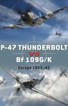 Martin Bowman - P-47 Thunderbolt vs Bf 109G/K: Europe 1943–45