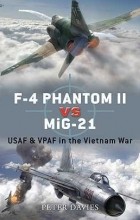 Питер И. Дэвис - F-4 Phantom II vs MiG-21: USAF &amp; VPAF in the Vietnam War