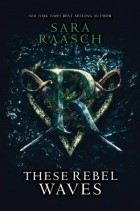 Sara Raasch - These Rebel Waves