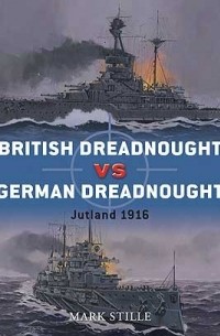 Марк Стилл - British Dreadnought vs German Dreadnought: Jutland 1916