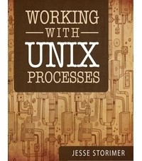 Jesse Storimer - Working with UNIX Processes