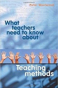 What Teachers Need to Know About Teaching Methods