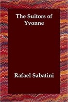 Rafael Sabatini - The Suitors of Yvonne
