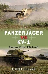 Robert Forczyk - Panzerjäger vs KV-1: Eastern Front 1941–43