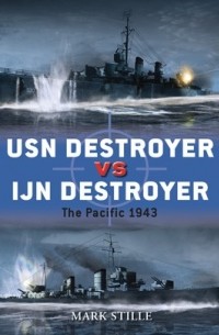 Марк Стилл - USN Destroyer vs IJN Destroyer: The Pacific 1943