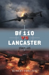 Robert Forczyk - Bf 110 vs Lancaster: 1942–45