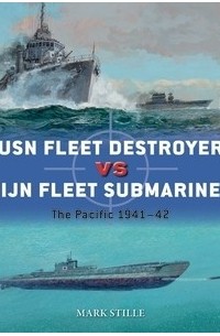 Марк Стилл - USN Fleet Destroyer vs IJN Fleet Submarine: The Pacific 1941–42