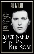 Пиу Итуэлл - Black Dahlia, Red Rose: The Crime, Corruption, and Cover-Up of America&#039;s Greatest Unsolved Murder