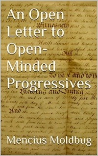 Mencius Moldbug - An Open Letter to Open-Minded Progressives