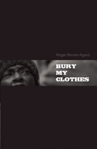 Роджер Бонер-Агард - Bury My Clothes